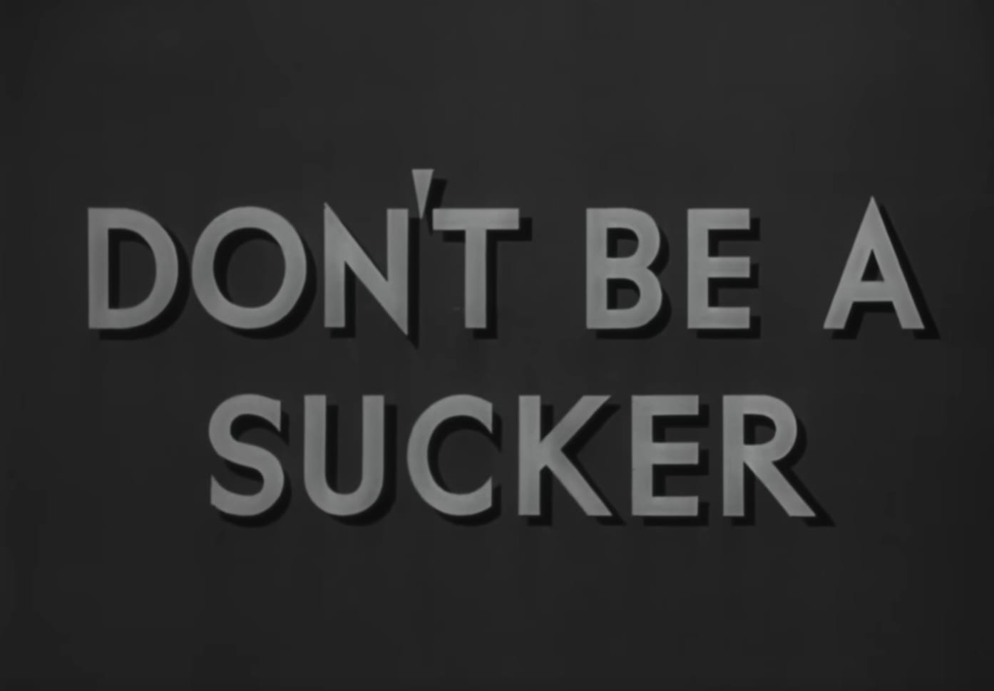 Don't Be a Sucker, We are In This Together
